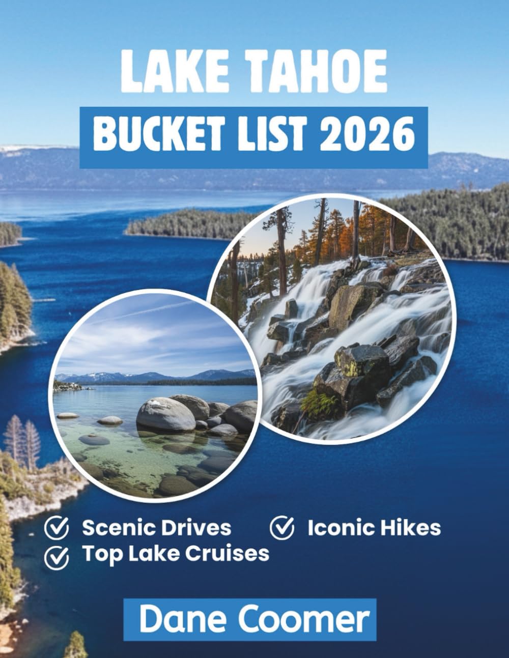 LAKE TAHOE BUCKET LIST 2026: THE ULTIMATE JOURNEY INTO NATURE’S MOST BREATHTAKING PLAYGROUND