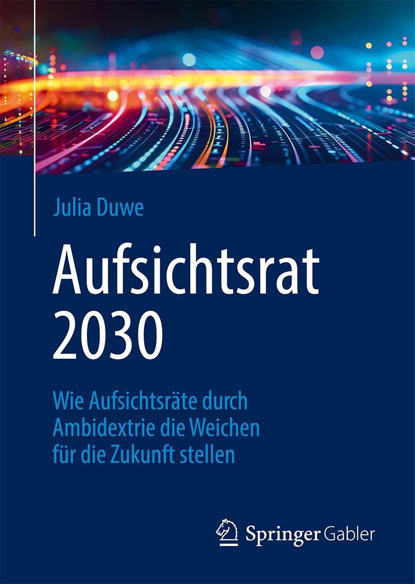 Aufsichtsrat 2030: Wie Aufsichtsräte durch Ambidextrie die Weichen für die Zukunft stellen (German Edition)