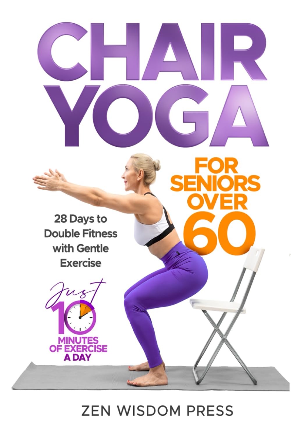 Chair Yoga For Seniors over 60: 28 Days to Double Fitness with Gentle Exercise