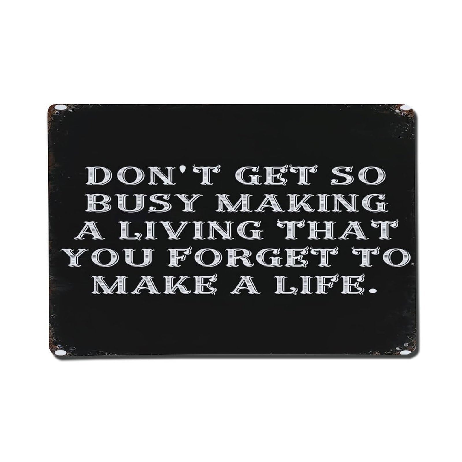 Don't Get So Busy Making A Living That You Forget To Make A Life Metal Tin Sign Plaque