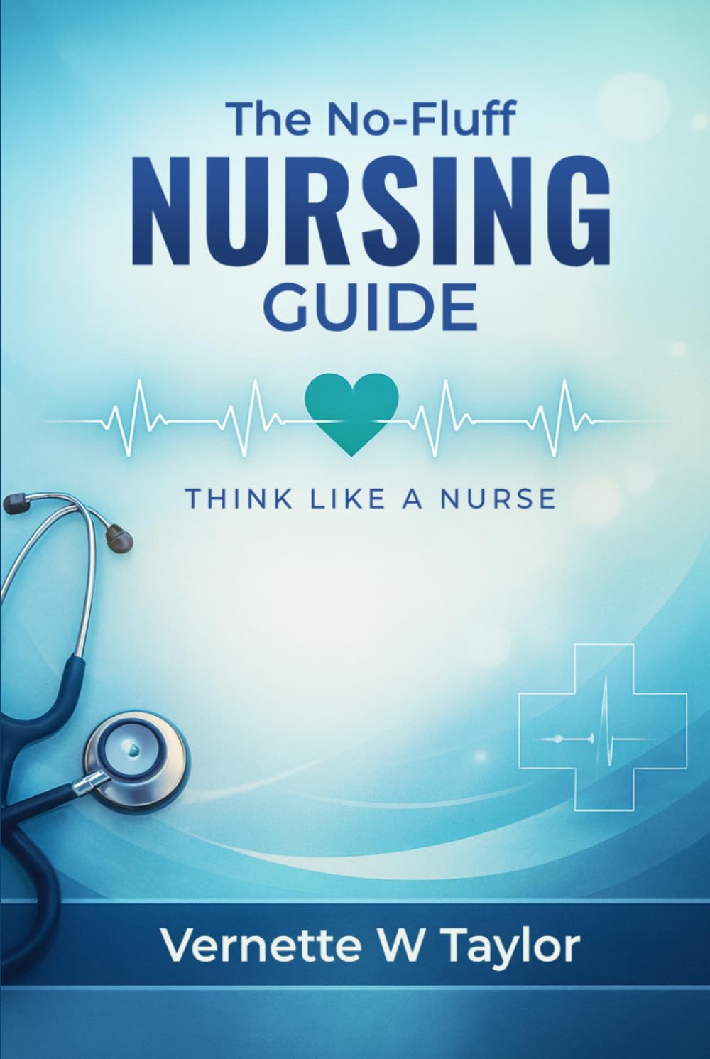 The No-Fluff Nursing Guide: Think Like a Nurse