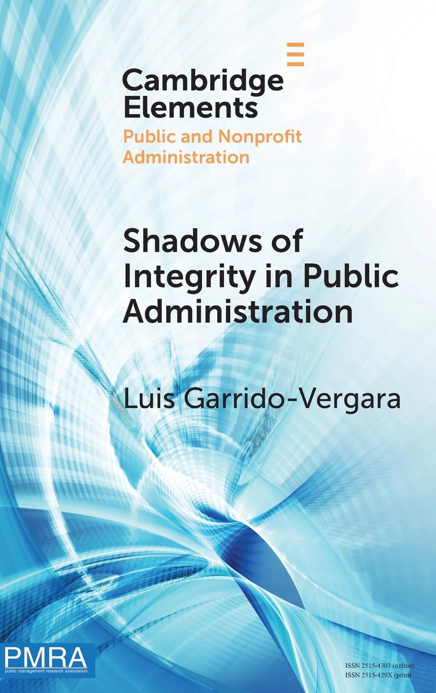 Shadows of Integrity in Public Administration: Survey Experiments on Ethics and Corruption (Elements in Public and Nonprofit Administration)