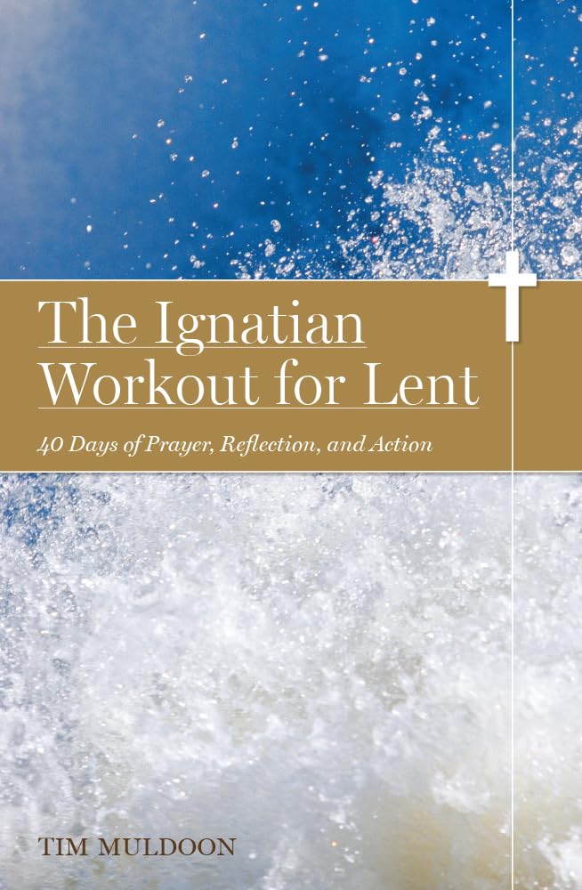 The Ignatian Workout for Lent: 40 Days of Prayer, Reflection, and Action Paperback – December 12, 2013