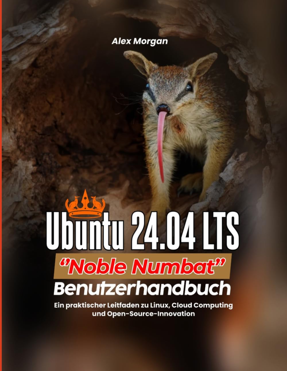 Ubuntu 24.04 LTS „Noble Numbat“ – Benutzerhandbuch: Ein praktischer Leitfaden zu Linux, Cloud Computing und Open-Source-Innovation