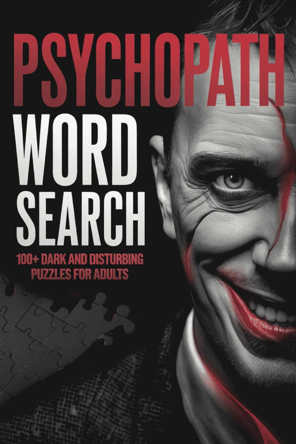 Psychopath Word Search: 100+ Dark and Disturbing Large Print Puzzles for Adults | A Chilling Book with 1,530 Unique Words, Twisted Psychological Themes, and Gruesome Challenges