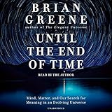 Until the End of Time: Mind, Matter, and Our Search for Meaning in an Evolving Universe