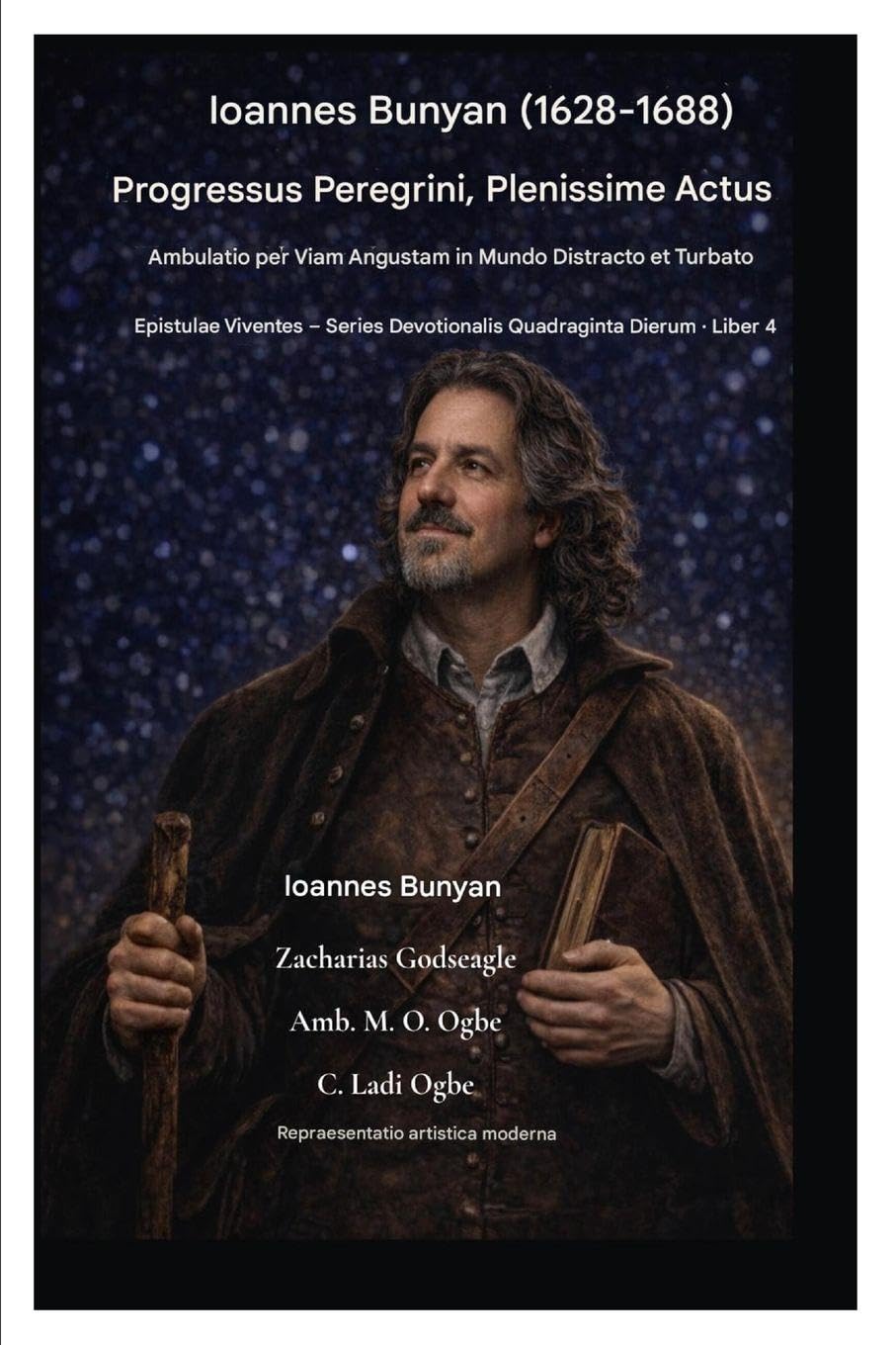Ioannes Bunyan (1628-1688) Progressus Peregrini, Plenissime Actus: Ambulans Viam Angustam in Mundo Distracto et Turbato: 4 (Epistulae Viventes - Series Devotionalis Quadraginta Dierum Liber III)