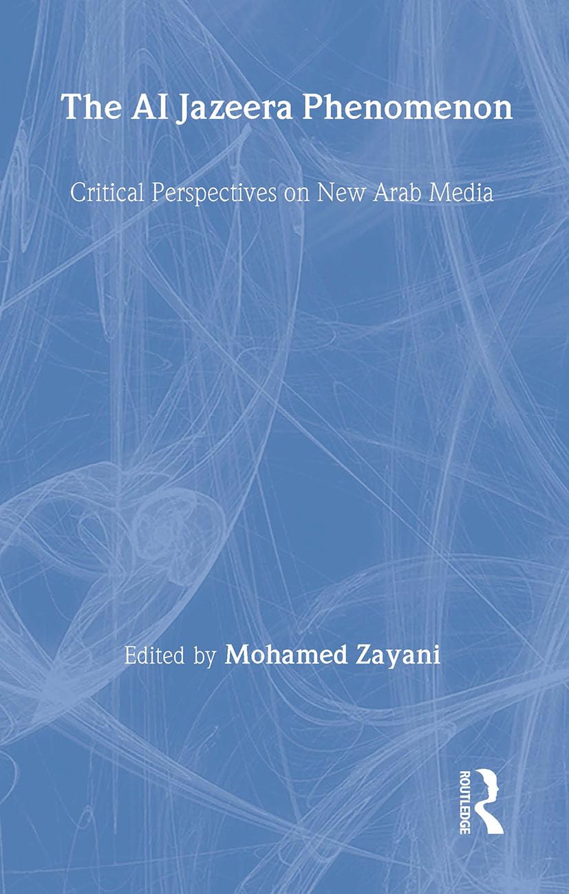The Al Jazeera Phenomenon: Critical Perspectives on New Arab Media