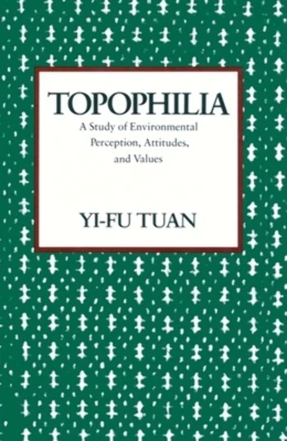Topophilia: A Study of Environmental Perception, Attitudes, and Values