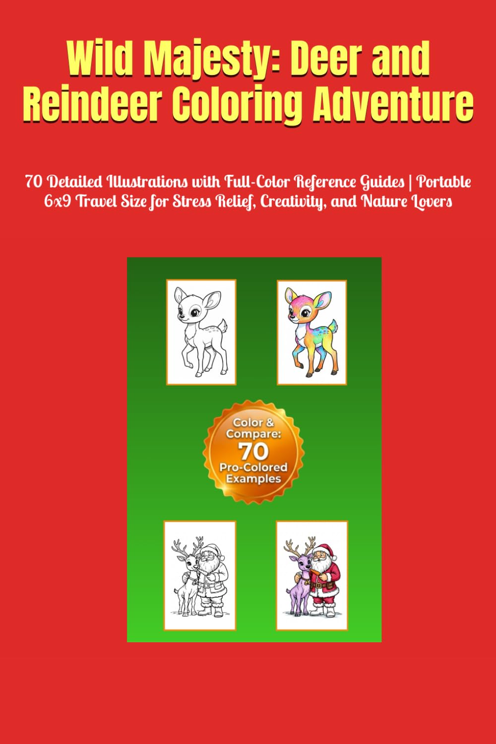 Wild Majesty: Deer and Reindeer Coloring Adventure: 70 Detailed Illustrations with Full-Color Reference Guides | Portable 6x9 Travel Size for Stress Relief, Creativity, and Nature Lovers