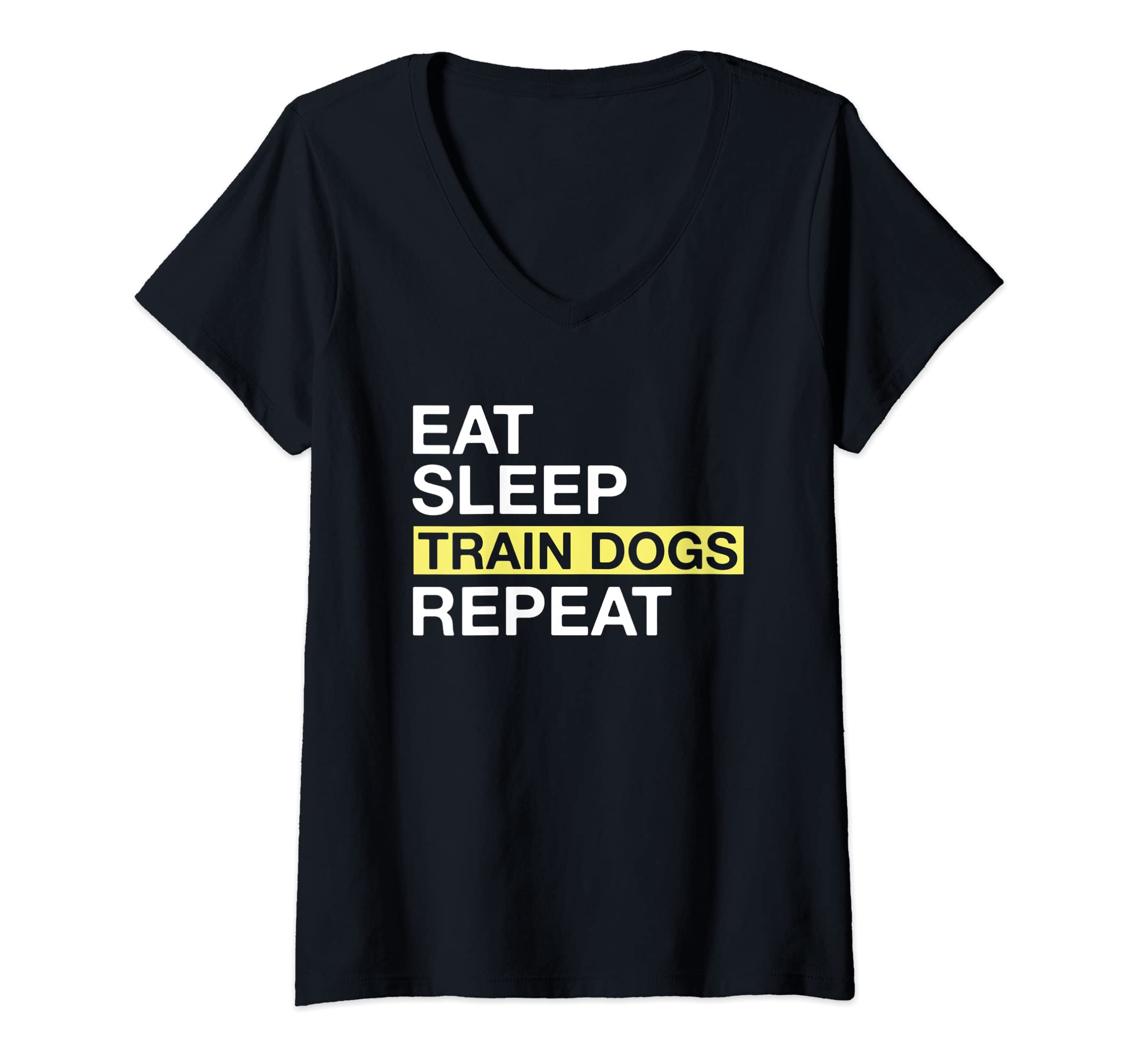 Womens Dog Trainer Eat Sleep Train Dogs Repeat V-Neck T-Shirt, Black