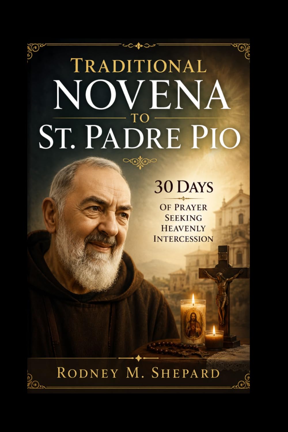 Traditional Novena to St. Padre Pio: 30 Days of Prayer Seeking Heavenly Intercession (The Global Novena Series)