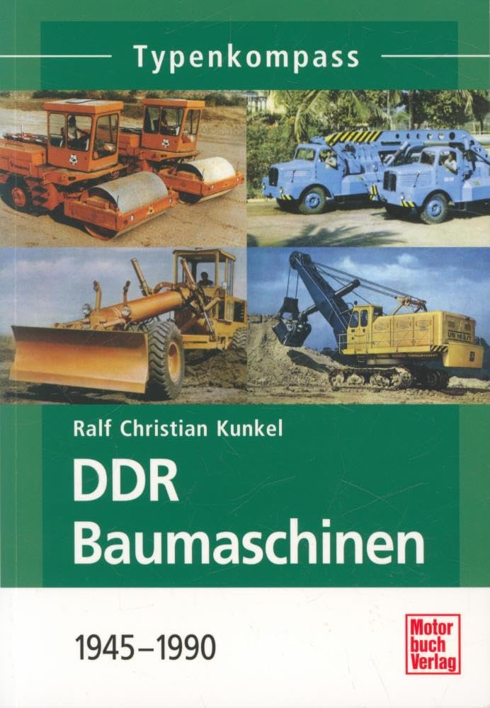 DDR Baumaschinen: 1945-1990 (Typenkompass)