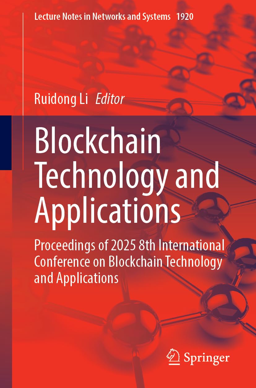 Blockchain Technology and Applications: Proceedings of 2025 8th International Conference on Blockchain Technology and Applications (Lecture Notes in Networks and Systems, 1920)