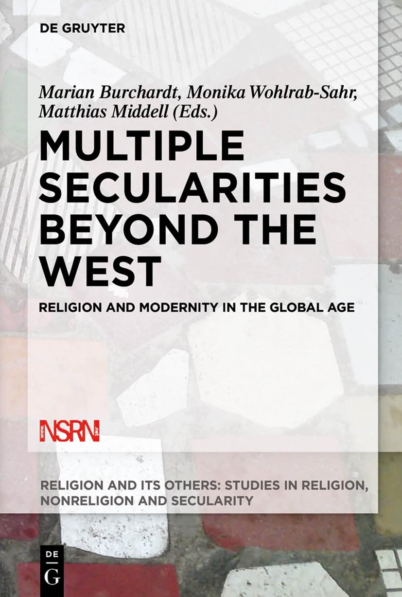 Multiple Secularities Beyond the West: Religion and Modernity in the Global Age: 1 (Religion and Its Others, 1)