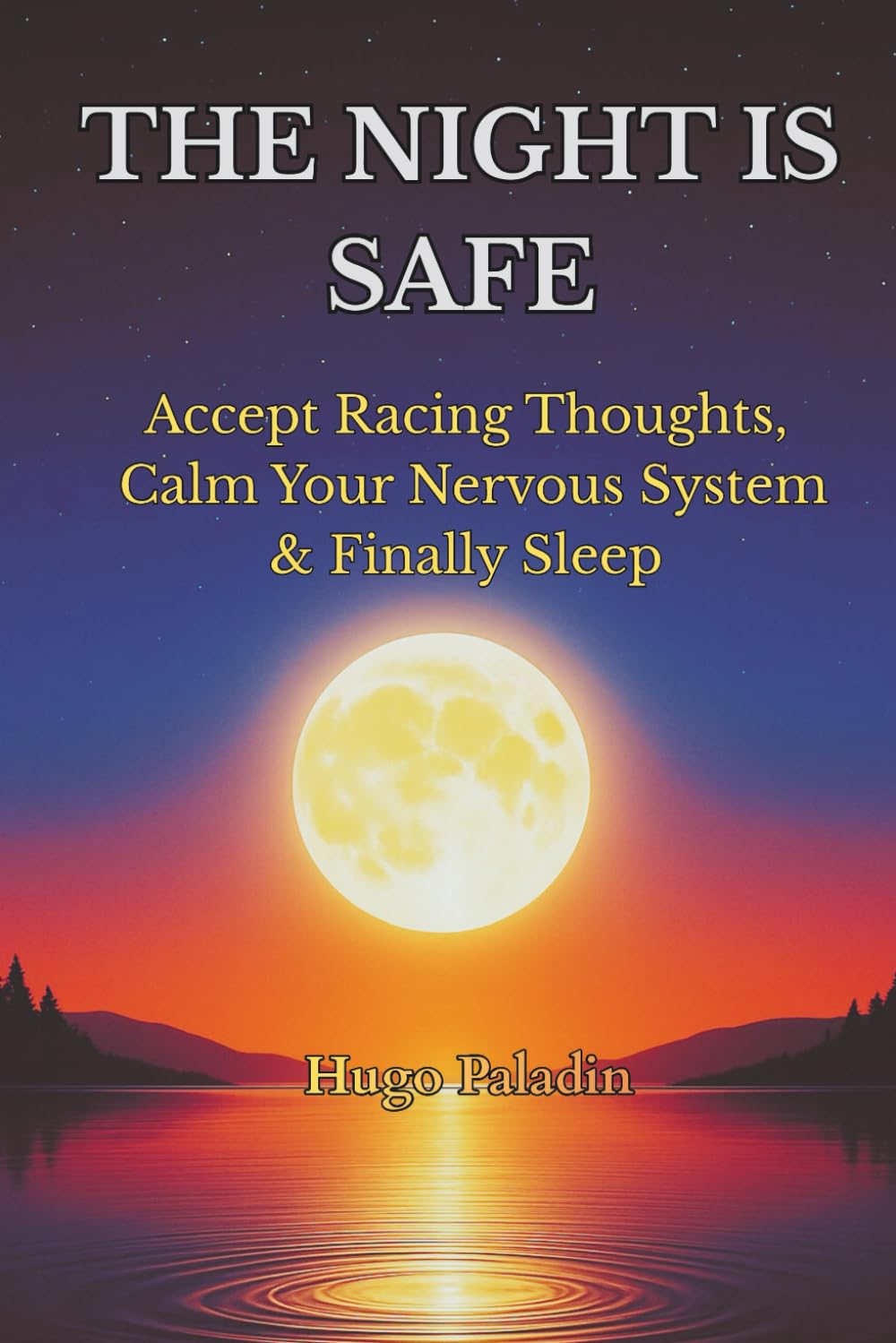The Night Is Safe: Accept Racing Thoughts, Calm Your Nervous System & Finally Sleep