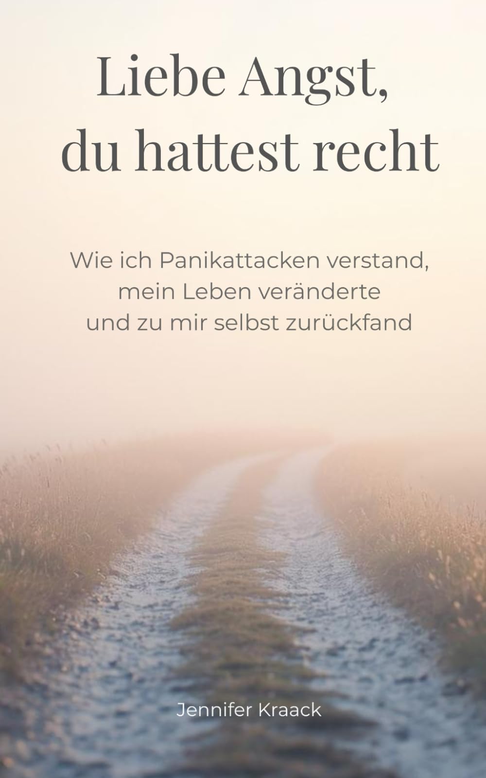 Liebe Angst, du hattest recht: Wie ich Panikattacken verstand, mein Leben veränderte und zu mir selbst zurückfand