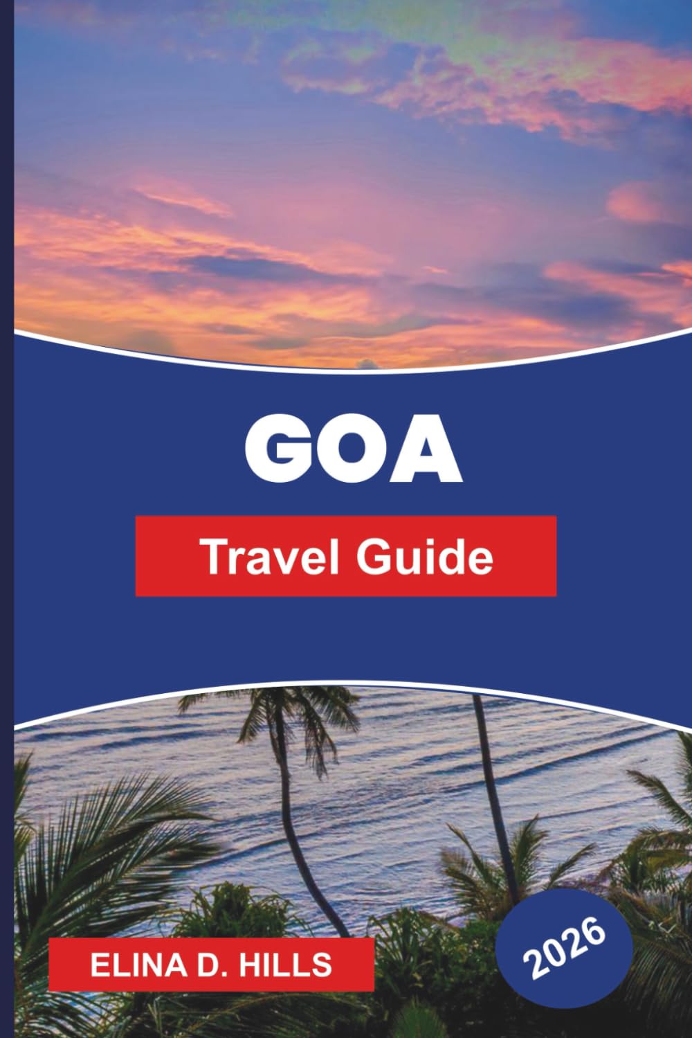GOA Travel Guide 2026: Discover Beach Life, Portuguese Heritage, Night Markets, Local Cuisine, and Practical Tips for Your India Getaway