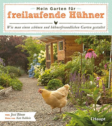 Mein Garten für freilaufende Hühner: Wie man einen schönen und hühnerfreundlichen Garten gestalt Mein Garten für freilaufende Hühner: Wie man einen schönen und hühnerfreundlichen Garten gestalt