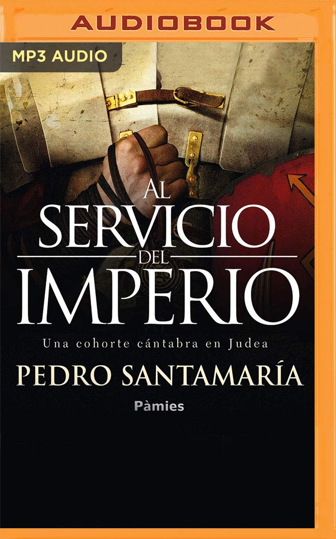 Pedro SantamaríaAl servicio del Imperio / At the service of the Empire: Una cohorte cántabra en Judea / A Cantabrian cohort in Judea
