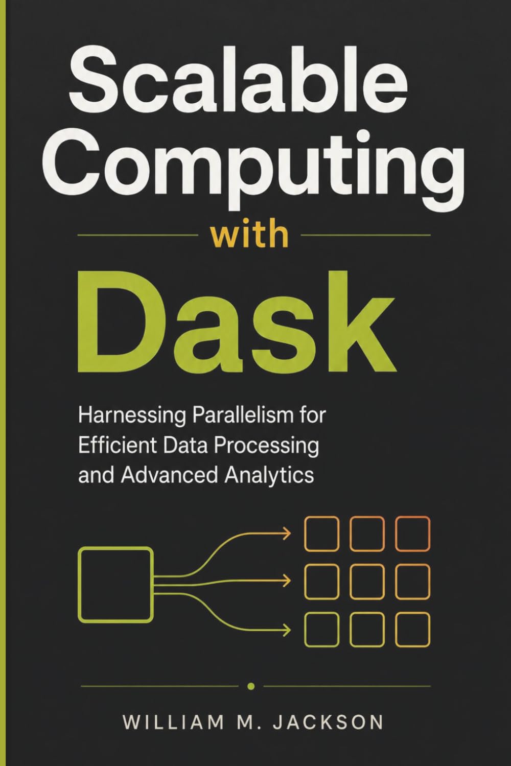 Scalable Computing with Dask: Harnessing Parallelism for Efficient Data Processing and Advanced Analytics