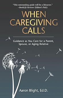 When Caregiving Calls: Guidance as You Care for a Parent, Spouse, or Aging Relative