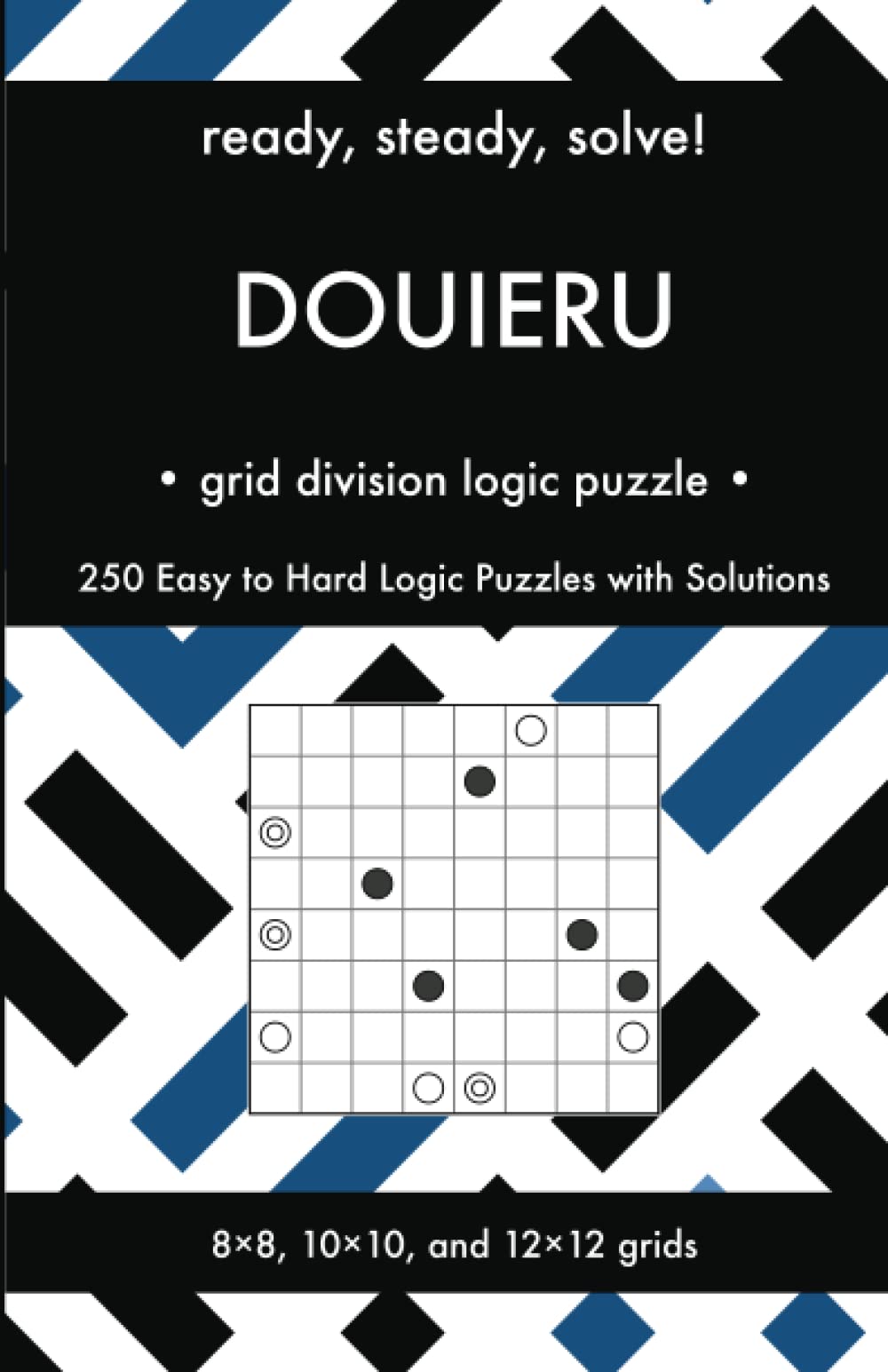 Ready, Steady, Solve! Douieru - Grid Division Logic Puzzles for Adults: 250 Easy to Hard Pencil Puzzles with Solutions - Essential Puzzle Championship ... Steady, Solve! Logic Puzzles Book Series)