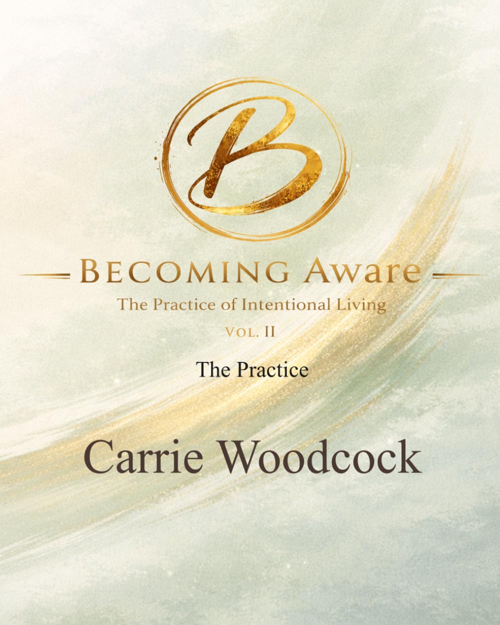 Becoming Aware: The Practice of Intentional Living: Volume II (The Becoming Series)