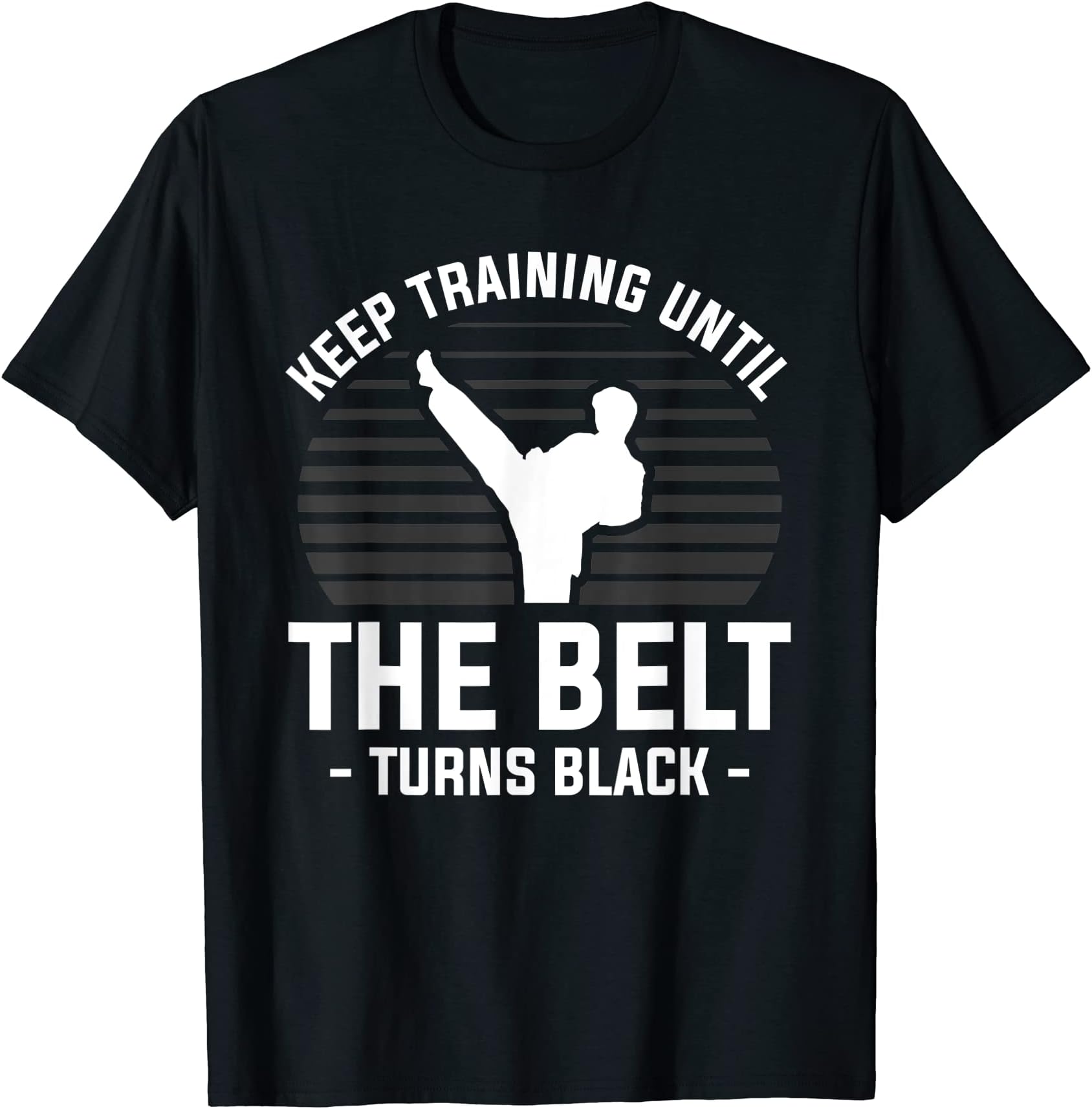 Martial Arts Gift For A Martial ArtistKeep Training Until The Belt Turns Black Martial Arts T-Shirt