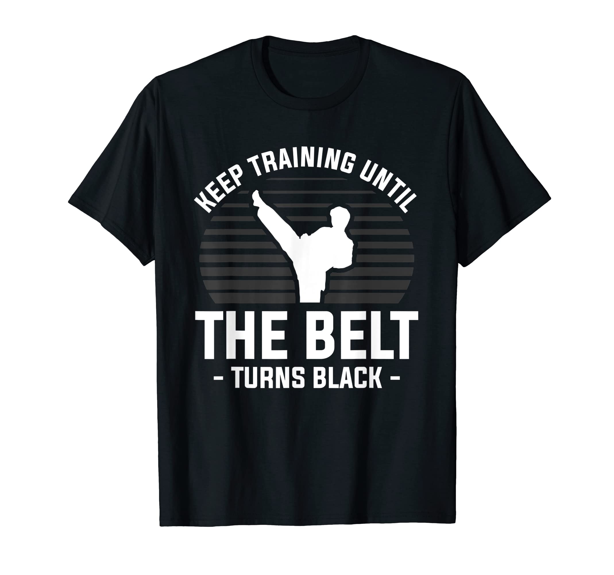 Martial Arts Gift For A Martial ArtistKeep Training Until The Belt Turns Black Martial Arts T-Shirt