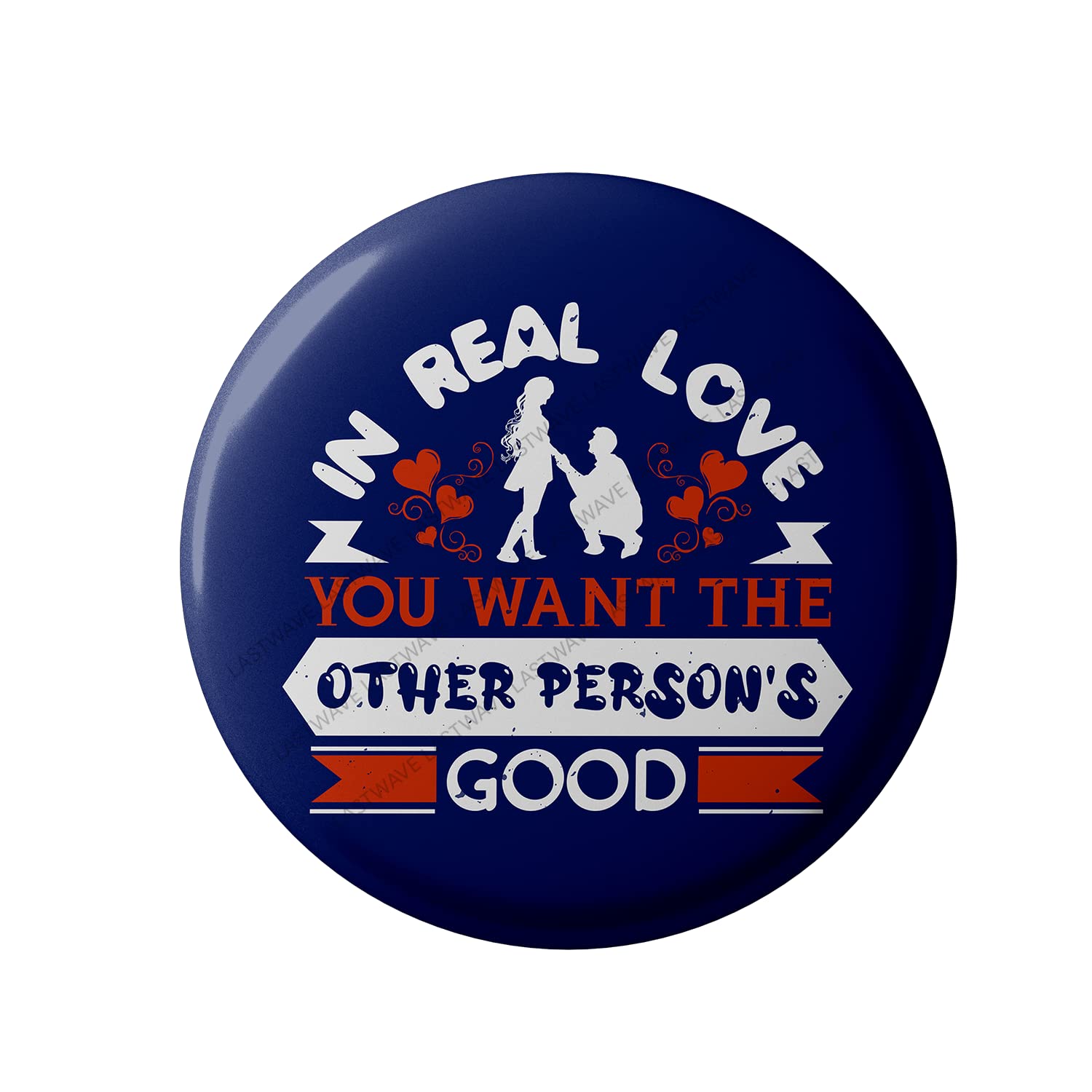 Lastwave Valentines Day Badge Collection, In Real Love You Want The Other Person's Good, Valentines Quote Graphic Printed Pin Back Badge for shirt, bags, backpack