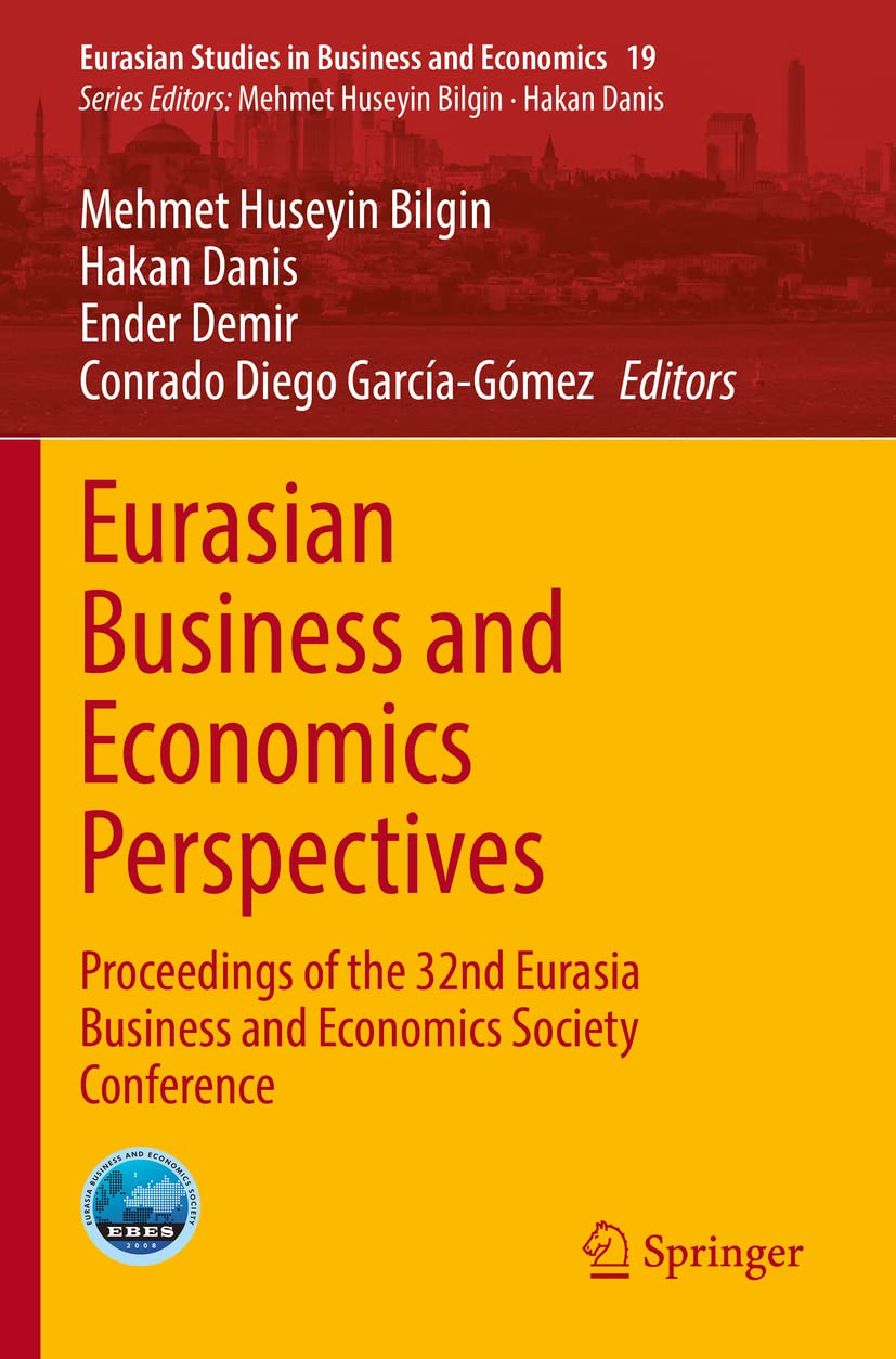 Eurasian Business and Economics Perspectives: Proceedings of the 32nd Eurasia Business and Economics Society Conference: 19