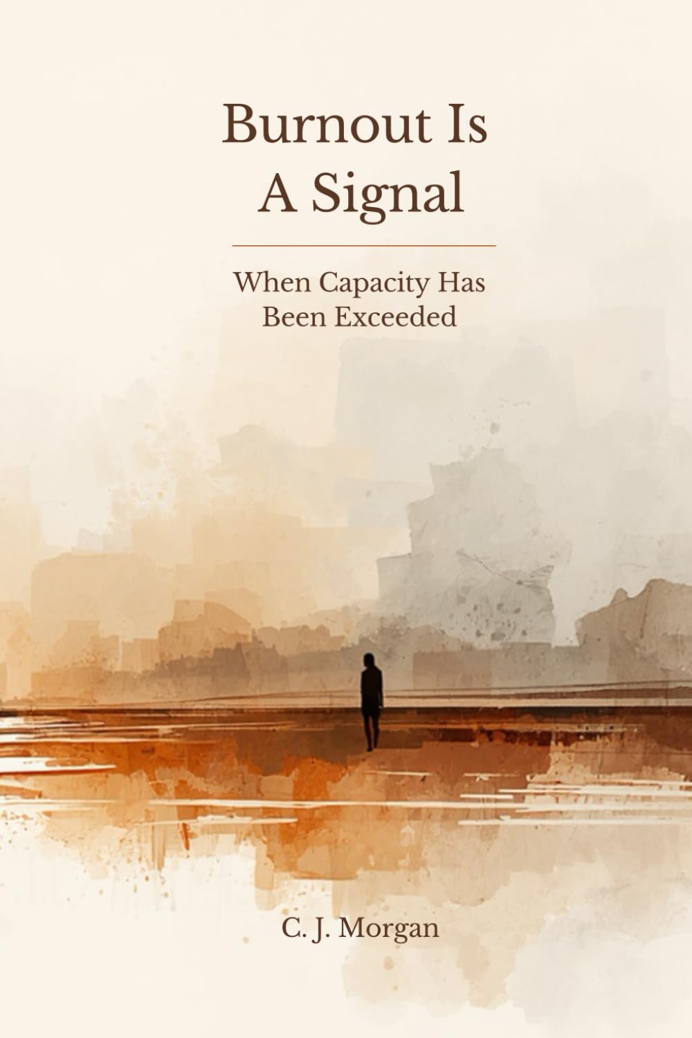 Burnout Is a Signal: When Capacity Has Been Exceeded (The Signal Series)