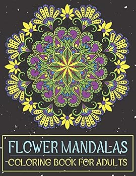 Flower Mandalas Coloring Book for Adults: Stress Relieving Mandala Designs for Adults Relaxation. 50 Inspirational Mandalas.