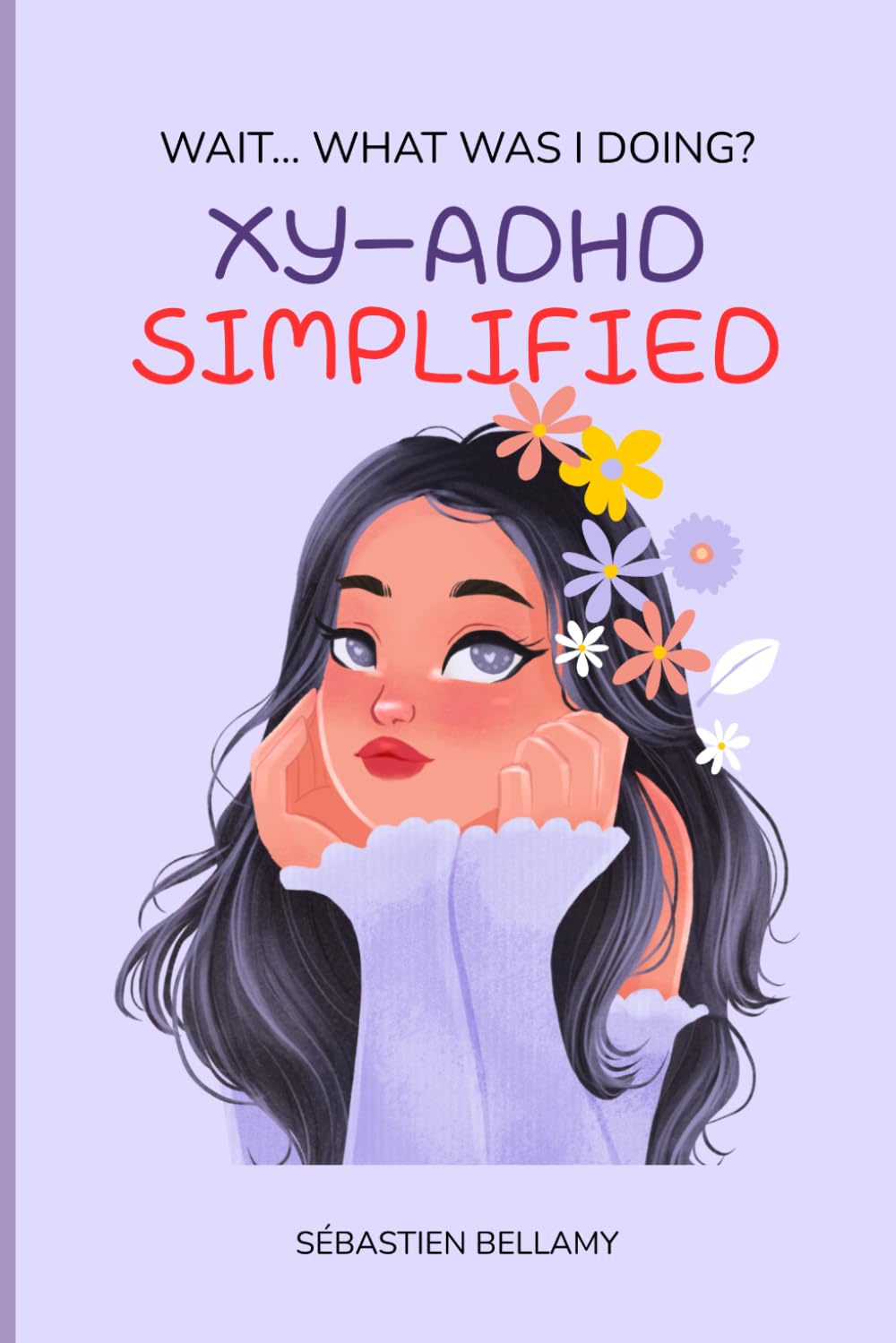 WOMEN-ADHD SIMPLIFIED: WAIT... WHAT WAS I DOING?: The Ultimate WOMEN-ADHD Playbook to Improve Focus, Remember What Matters, and Organize Life With Less Stress!