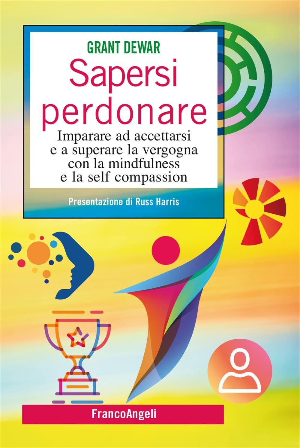 Sapersi Perdonare. Imparare Ad Accettarsi E A Superare La Vergogna Con La Mindfulness E La Self Compassion - 4