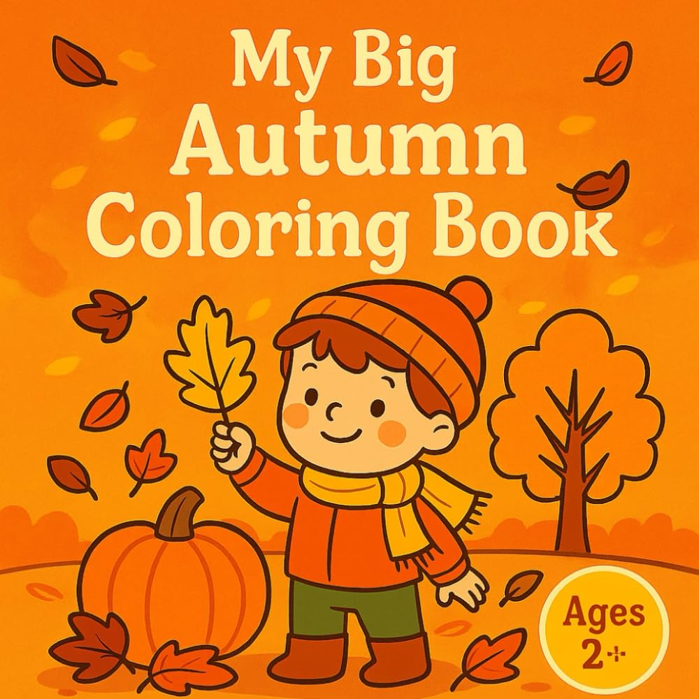 My Big Autumn Coloring Book: 60 Big Pictures to Color and Explore – Playful Scenes with Kids, Leaves, Animals, Fruits, Vegetables, Rain, Lanterns, Mushrooms, Halloween and More