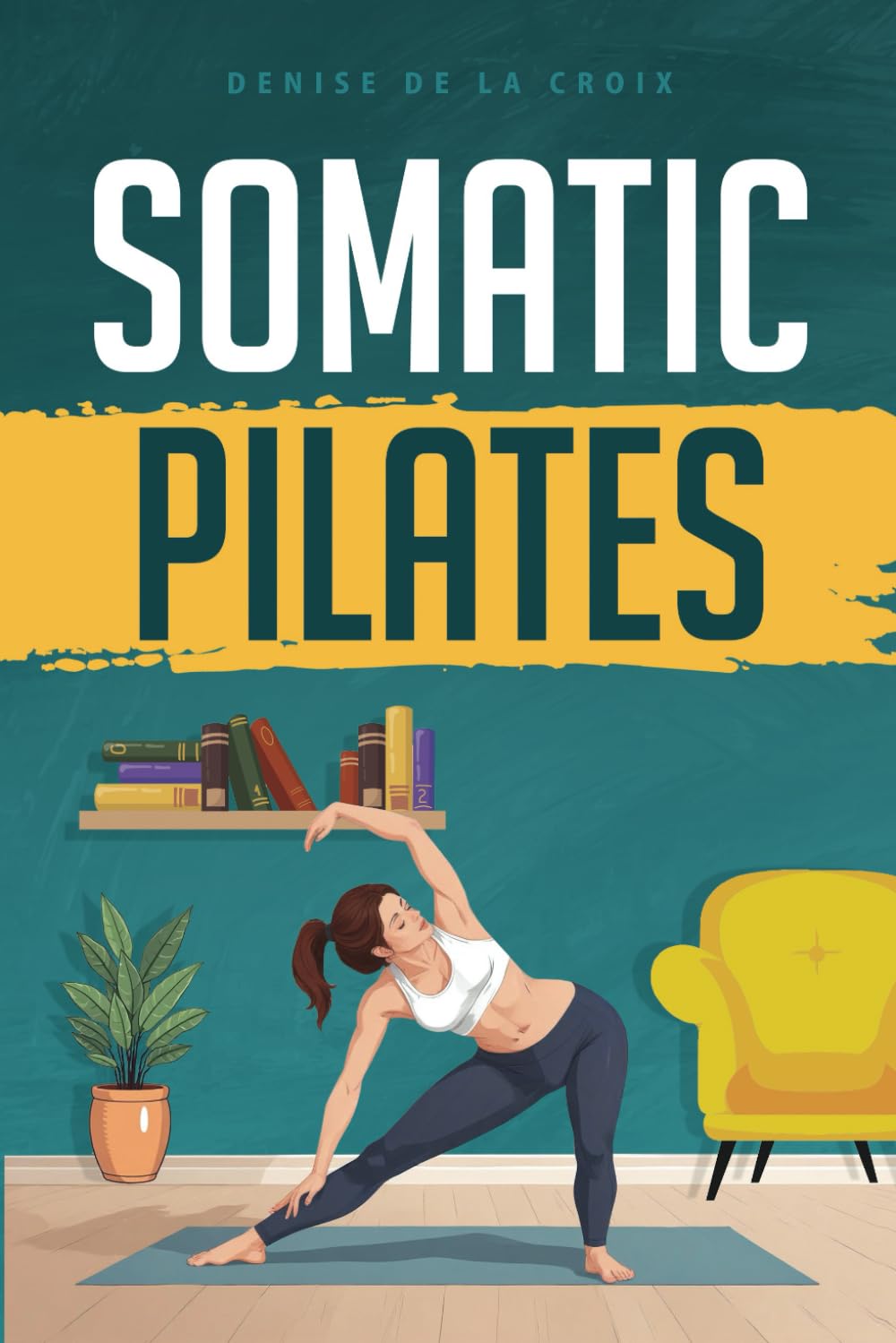 Somatic Pilates Workouts for Women: Mindful Movement Exercises for Strength, Balance, and Daily Wellness