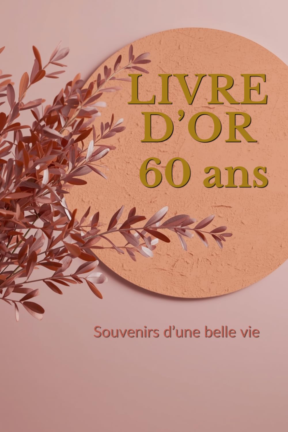 Livre d’or 60 ans: Messages, souvenirs et photos à partager pour une femme exceptionnelle