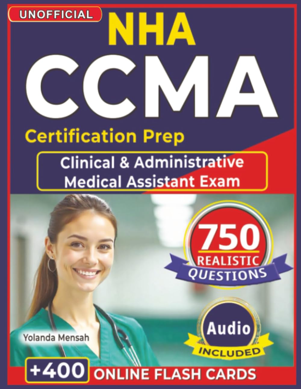 Unofficial NHA CCMA Certification Prep: 750 Realistic Practice Questions with Explanations for Clinical & Administrative Medical Assistant Exam Success