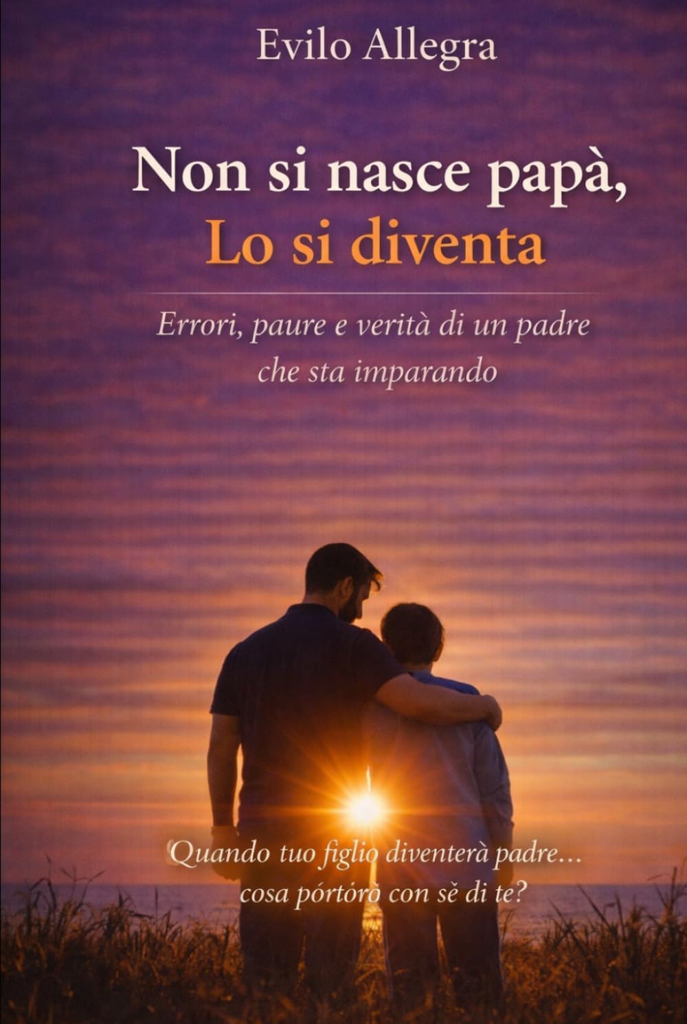 Non si nasce papà, lo si diventa: Errori, paure e verità di un padre che sta imparando.