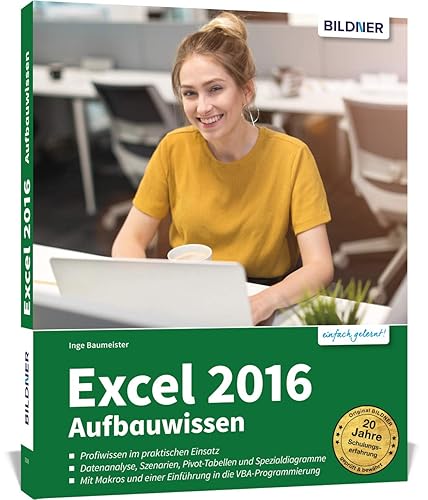Excel 2016 Aufbauwissen: Profiwissen im praktischen Einsatz - Das umfassende Lernbuch für Fortgeschrittene: Profiwissen im praktischen Einsatz. Komplett in Farbe!