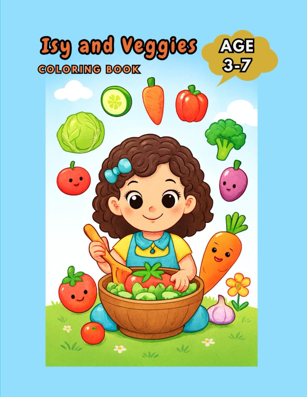 ISY AND VEGIES: A Playful, Colorful Journey Into Healthy Eating and Early Learning