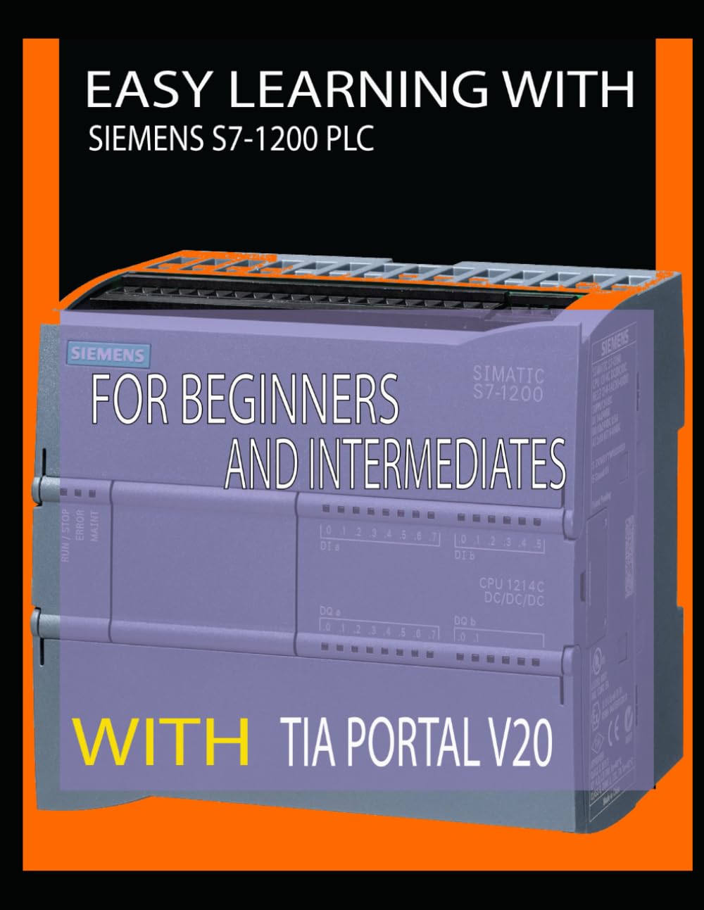 EASY LEARNING WITH SIEMENS S7-1200 PLC FOR BEGINNERS AND INTERMEDIATES WITH TIA PORTAL V20