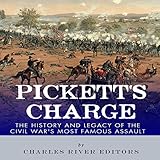 Pickett's Charge: The History and Legacy of the Civil War's Most Famous Assault