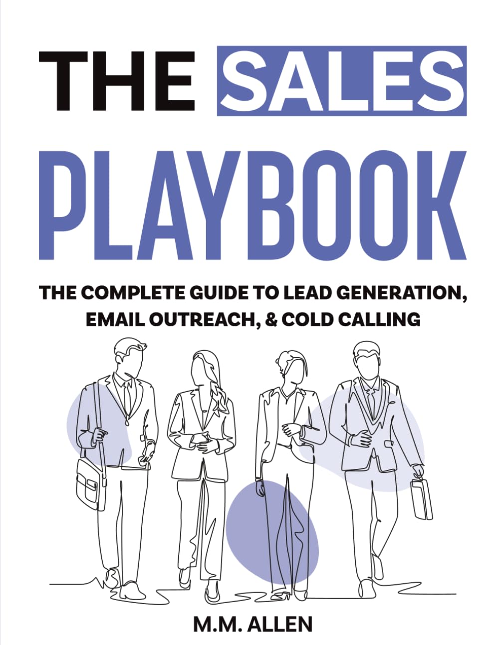The Sales Playbook: The Complete Guide To Lead Generation, Email Outreach, & Cold Calling