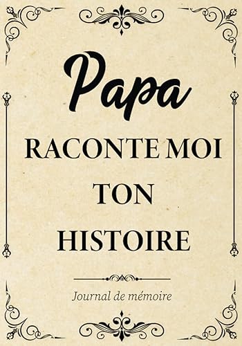 Papa Raconte-moi ton Histoire Journal de Mémoire: Livre à Compléter par son Père pour Connaître son Histoire, sa Vie et ses Souvenirs - Cadeau Original pour Fête des Pères, Anniversaire ou Noël.