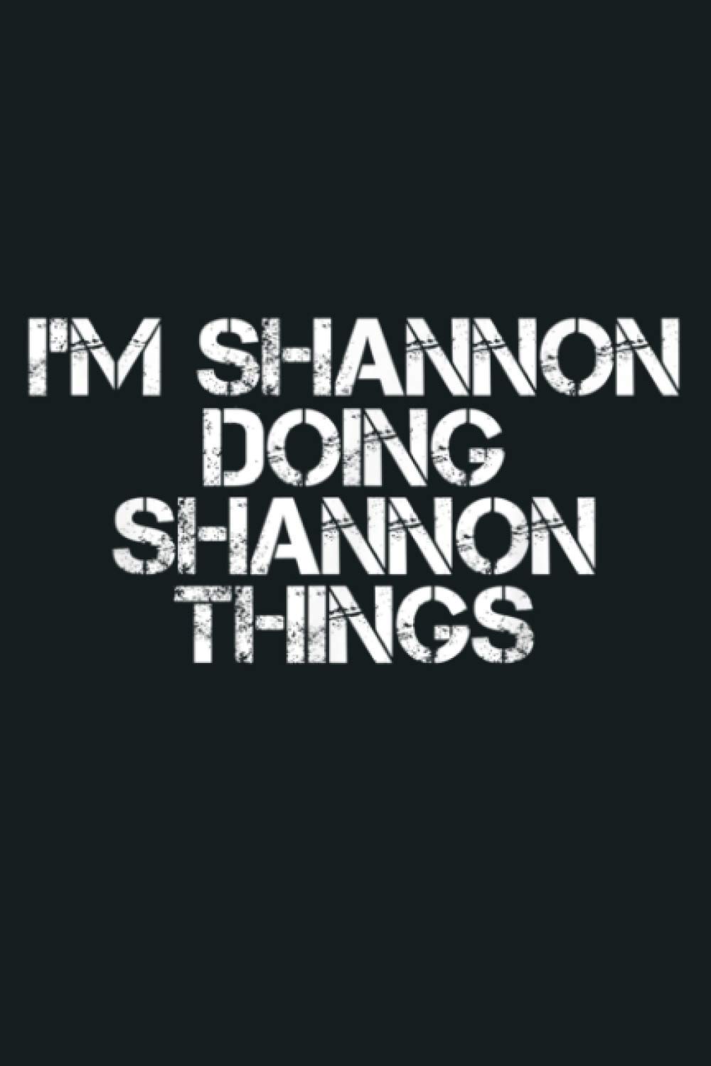 I M SHANNON DOING SHANNON THINGS Funny Birthday Gift Idea: Notebook Planner - 6x9 inch Daily Planner Journal, To Do List Notebook, Daily Organizer, 114 Pages