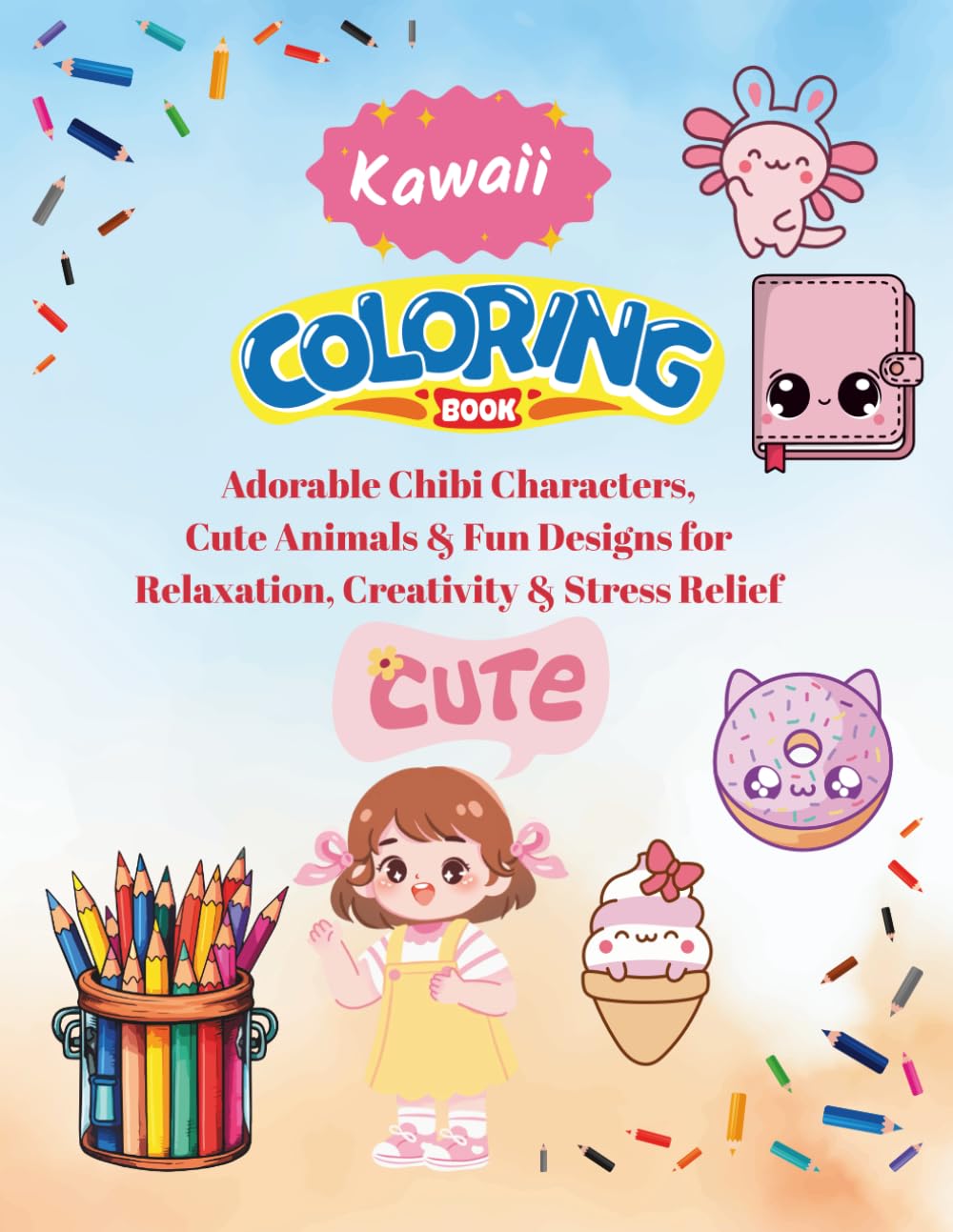 Kawaii Coloring Book for Kids & Adults: Adorable Chibi Characters, Cute Animals & Fun Designs for Relaxation, Creativity & Stress Relief,Cute Japanese ... & Designs for Relaxation and Stress Relief