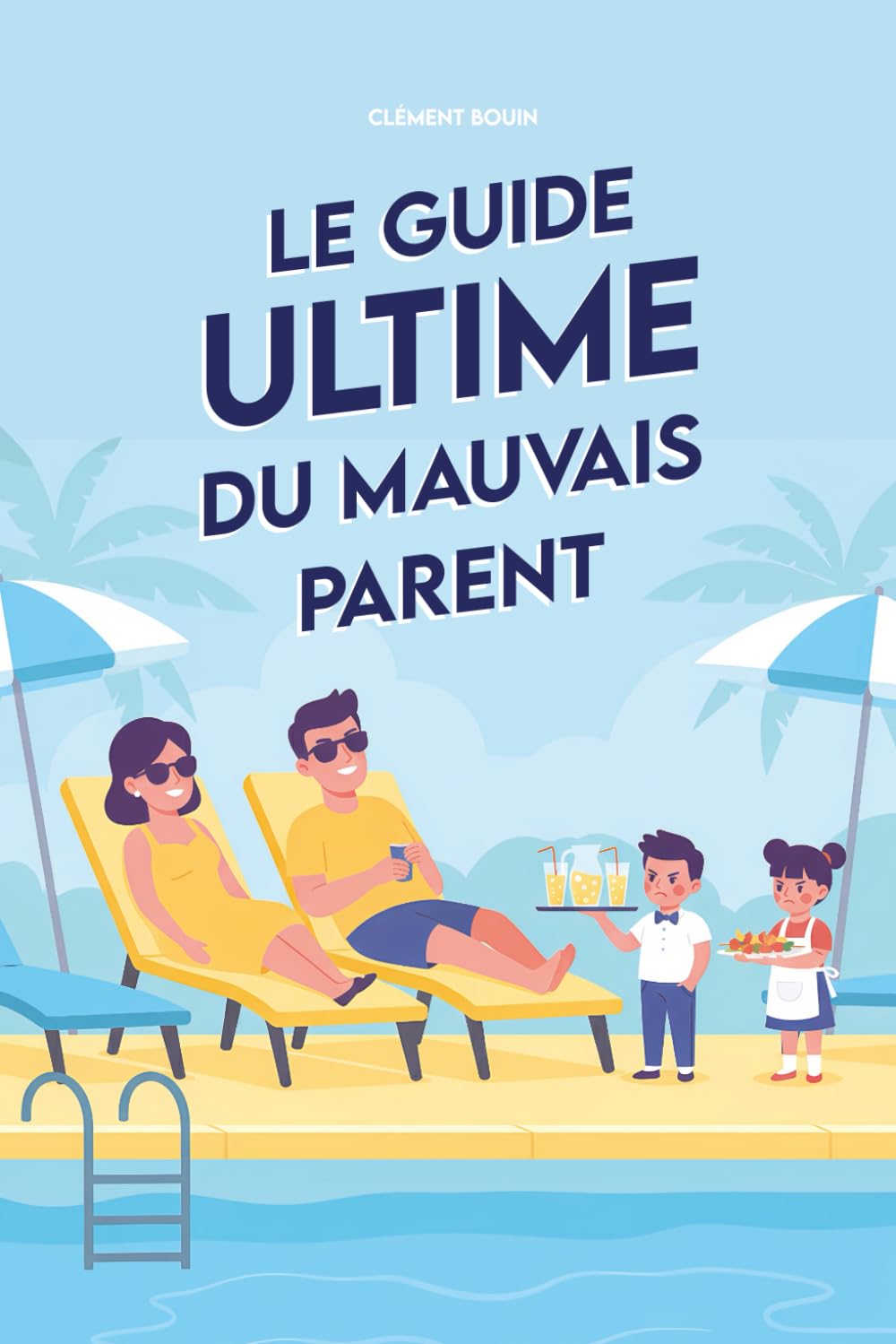 Le guide ultime du mauvais parent: les pires astuces pour élever votre enfants (cadeaux parents)